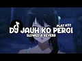 Lagu DJ JAUH KO PERGI PLAT KT (Slowed \u0026 Reverb) SOUND KANE TERBARU VIRAL TIKTOK 