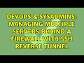 DevOps SysAdmins Managing multiple servers behind a firewall with SSH reverse tunnel