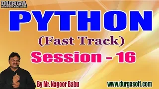 PYTHON Fast Track tutorials Session - 16 by Mr Nagoor Babu On 18-12-2019 3 PM