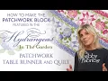 How to Make the Patchwork Block featured in the Hydrangeas In The Garden Table Runner and Quilt