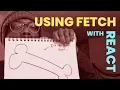 How to use the Fetch API with React js