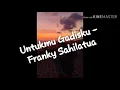 Download Lagu UNTUKMU GADISKU - Franky Sahilatua