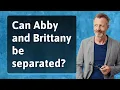 Can Abby and Brittany be separated