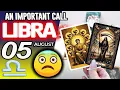 Libra AN IMPORTANT CALL horoscope for today AUGUST 5 2026 tarot AUGUST