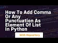 How to add comma or any punctuation as element of list in python
