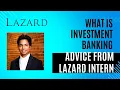 What is Investment Banking Interview Advice and Tips from Lazard Intern