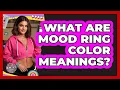 What Are Mood Ring Color Meanings - I m a 90s Baby