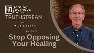 Stop Opposing Your Healing Part 3 Mike Hoesch
