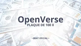 OpenVerse - PLAQUE DE 100 II (Beat Oficial)