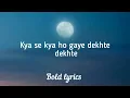 Dekhte Dekhte (Lyrics) - Atif aslam