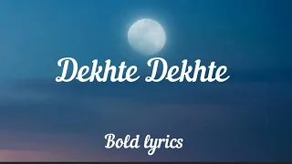 dekhte dekhte lyrics atif aslam