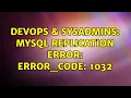 DevOps SysAdmins MySQL replication error Error - code 1032