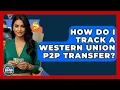 How Do I Track A Western Union P2P Transfer - Ask Your Bank Teller