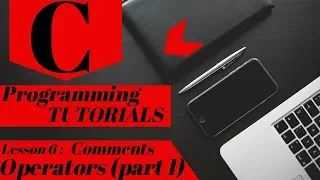 C Programming Tutorial Lesson 6 Comments and Operators Part 1