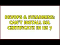 DevOps SysAdmins Can t install SSL certificate in IIs 7 2 Solutions
