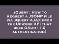 jQuery How to request a JSONP file via jQuery AJAX from the Upwork API that uses OAuth 1 0 authent