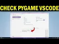 How To Check if PyGame is Installed in VS Code