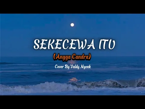 Download MP3 LIRIK SEKECEWA ITU - Angga Candra | Cover By Valdy Nyonk