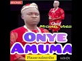 Download Lagu CHIEF MICHAEL UDEGBI - ONYE AMUMA  #chiefMichaeludegbi #onyeamuma #video