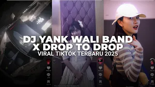 dj yank wali band x drop to drop koplo viral tiktok terbaru 2025