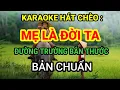 Karaoke Hát Chèo ; MẸ LÀ ĐỜI TA ( Bản Chuẩn ) _ SL ; Táo Đức Chính _ Điệu ; Đường Trường Bắn Thước