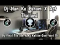 Download Lagu DJ NAN KO PAHAM X APT THAILAND VIRAL TIKTOK TERBARU 🎶 || DJ VIRAL YANG KALIAN CARI-CARI ‼️