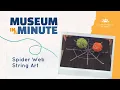 Museum in a Minute - Spider Web String Art