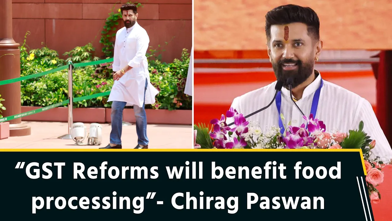 Cabinet Minister Chirag Paswan on the scope of GST reforms in Food Processing sector