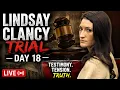 Lindsay Clancy Trial LIVE Day 18