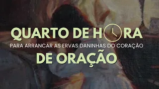 3| Quarto de Hora de Oração: exercitar a alma