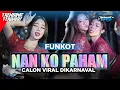 Download Lagu DJ FUNKOT NAN KO PAHAM BASS HOREG KARNAVAL VIRAL TIK TOK BY NANDA NAFIS RMX