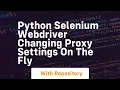 Python Selenium Webdriver Changing proxy settings on the fly