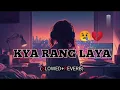 Lagu Kya Rang Laya Dil ka lagana(Lyrics) - Arijit Singh | Full song hindi | Lofi song 🎵