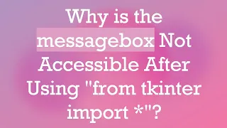 Why is the messagebox Not Accessible After Using from tkinter import