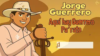 Jorge Guerrero - Aquí hay Guerrero pa´ rato (Álbum Completo)