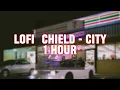 lofi'chield - City 1 HOUR