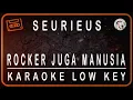Download Lagu SEURIEUS - ROCKER JUGA MANUSIA - KARAOKE LOW KEY (B=DO)