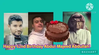 Happy 62nd Birthday Abdel Majed Abdullah عيد ميلاد سعيد عبدالمجيد عبدالله 