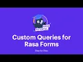 Custom Queries for Rasa Forms Rasa Tutorials