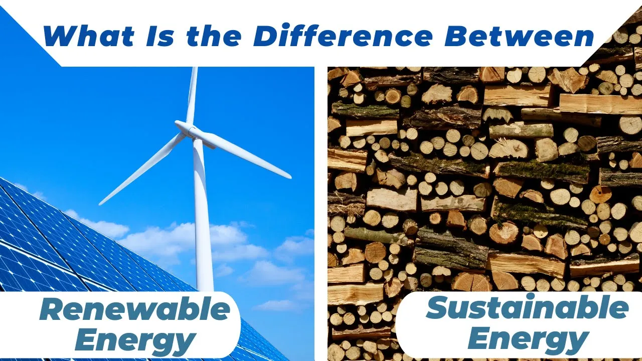 What Is the Difference Between Renewable Energy and Sustainable Energy ?
