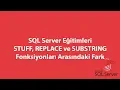 SQL Server da STUFF REPLACE ve SUBSTRING Fonksiyonlari Arasindaki Fark