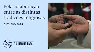 Pela colaboração entre as diferentes tradições religiosas - O Vídeo do Papa – Outubro de 2025
