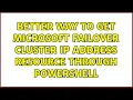 Better way to get Microsoft Failover Cluster IP address resource through PowerShell 3 Solutions