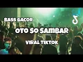 Download Lagu DJ OTO SO SAMBAR BASS GACOR VIRAL TIKTOK‼️Adit Sparky Official Nwrmxx FULLBASS