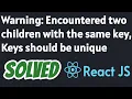 Warning Encountered two children with the same key Keys should be unique SOLVED in react js