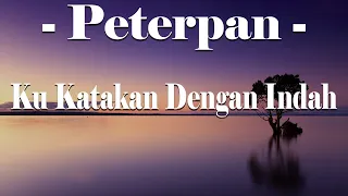ku katakan dengan indah peterpan lirik video