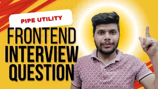 Frontend Interview Question ft Pipe Utility Ep 5 Javascript