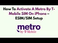 How To Activate A Metro By T-Mobile SIM On IPhone - Setup