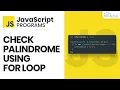JavaScript Loop To Check Palindrome - JavaScript Program for Beginners