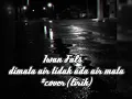 Iwan Fals -  dimata air tidak ada air mata #cover (lirik)